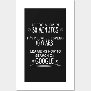 10 years learning how to do that in 30 minutes by searching google - Funny Code Meme Posters and Art